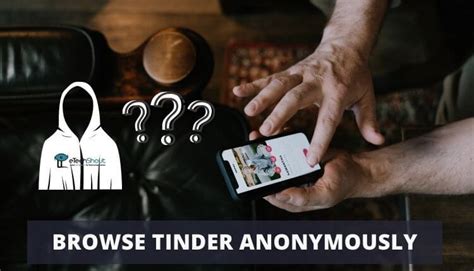 browse tinder anonymously|Como começar a Browsing Tinder Anonymously [Segredos para。